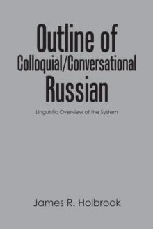 Outline of Colloquial/Conversational Russian : Linguistic Overview of the System