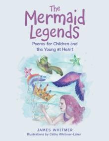 The Mermaid Legends : Poems for Children and the Young at Heart