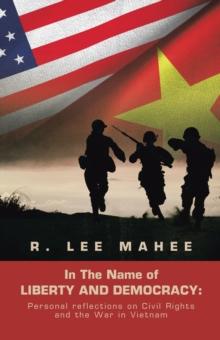 In the Name of Liberty and Democracy: : Personal Reflections on Civil Rights and the War in Vietnam