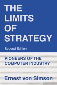 The Limits of Strategy-Second Edition : Pioneers of the Computer Industry