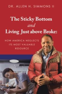 The Sticky Bottom and Living Just above Broke: : How America Neglects its Most Valuable Resource