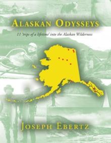 Alaskan Odysseys : 11 'Trips of a Lifetime' into the Alaskan Wilderness