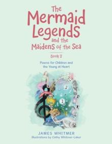 The Mermaid Legends and the Maidens of the Sea - Book 2 : Poems for Children and the Young at Heart