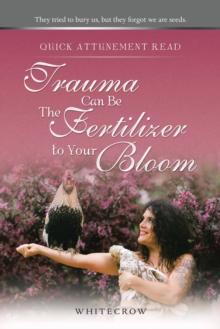 Quick Attunement Read--Trauma Can Be The Fertilizer to Your Bloom : They tried to bury us, but they forgot we are seeds.