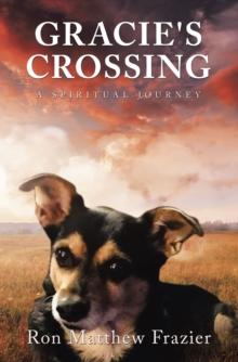 GRACIE'S CROSSING : A SPIRITUAL JOURNEY