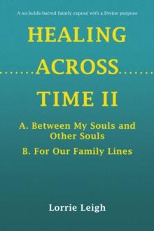 HEALING ACROSS TIME II : A. Between My Souls and Other Souls B. For Our Family Lines