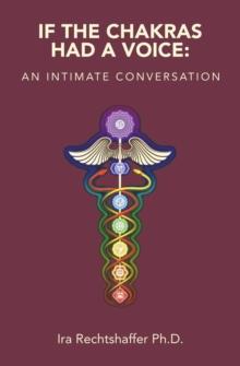 If the Chakras Had a Voice: : An Intimate Conversation