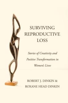 Surviving Reproductive Loss : Stories of Creativity and Positive Transformation  in Women's Lives