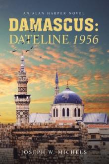 DAMASCUS: DATELINE 1956 : AN ALAN HARPER NOVEL