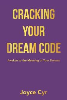 Cracking Your Dream Code : Awaken to the Meaning of Your Dreams