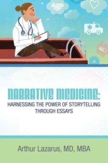 Narrative Medicine:  Harnessing the Power of Storytelling through Essays