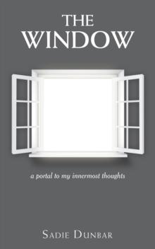 The Window : a portal to my innermost thoughts