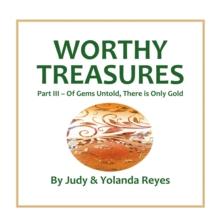 Worthy Treasures : Part III - Of Gems Untold, There is Only Gold