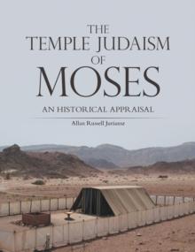 THE TEMPLE JUDAISM OF MOSES : AN HISTORICAL APPRAISAL