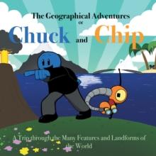 The Geographical Adventures of Chuck & Chip : A trip through the many features and landforms of the World