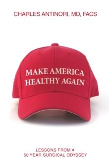 Make America Healthy Again : Lessons from a 50 year surgical odyssey