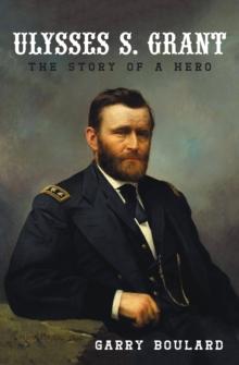 Ulysses S. Grant : The Story of a Hero