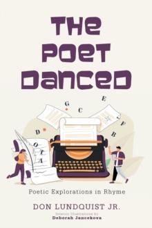 The Poet Danced : Poetic Explorations in Rhyme