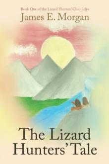 The Lizard Hunters' Tale : Book One of the Lizard Hunters' Chronicles