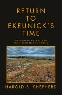 Return to Ekeunick's Time : Defending Waters and Tradition in the Arctic