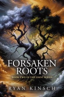 Forsaken Roots : Book Two in the Omni Series