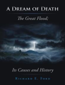 A Dream of Death : The Great Flood; Its Causes and History