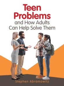 Teen Problems and How Adults Can Help Solve Them