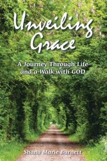 Unveiling Grace : A Journey Through Life and a Walk with GOD