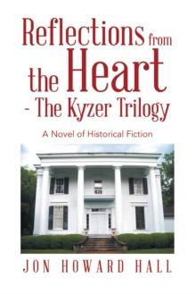 Reflections from the Heart - The Kyzer Trilogy : A Novel of Historical Fiction