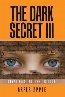 The Dark Secret Iii : Final Part of the Trilogy