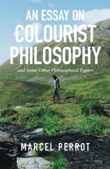 An Essay on Colourist Philosophy : And Some Other Philosophical Papers