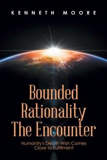 Bounded                         Rationality                                             the Encounter : Humanity's Death Wish Comes Close to Fulfilment