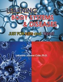 Learning Body Systems & Diseases : Just for Kids and Teens