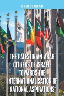 The Palestinian-Arab Citizens of Israel: Towards the Internationalisation of National Aspirations