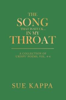 The Song That Is Stuck                                   ...In My Throat : A Collection of 'Crispy' Poems,  Vol. 4-6