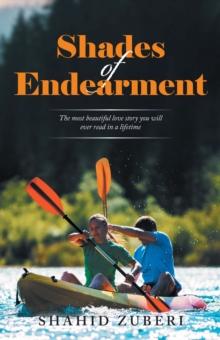 Shades of Endearment : The Most Beautiful Love Story You Will Ever Read in a Lifetime