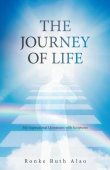 The Journey of Life : My Inspirational Quotations with Scriptures