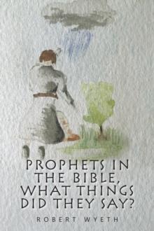 Prophets in the Bible,  What Things Did They Say?