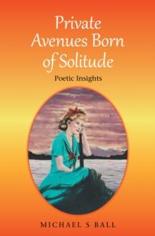 Private Avenues, Born of Solitude : Poetic Insights