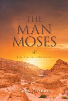 The Man Moses : Life Lessons with Moses