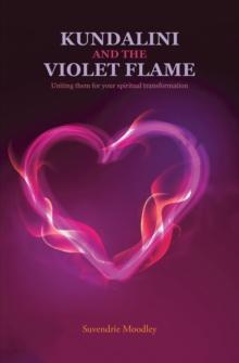 Kundalini and the Violet Flame : Uniting Them for Your Spiritual Transformation