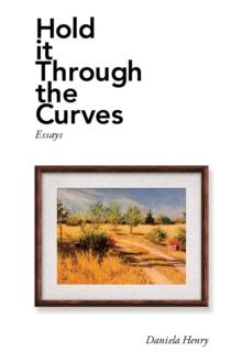 Hold It Through the Curves : Essays