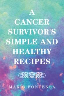 A Cancer Survivor's Simple and Healthy Recipes