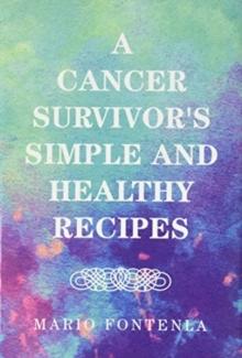 A Cancer Survivor's Simple and Healthy Recipes