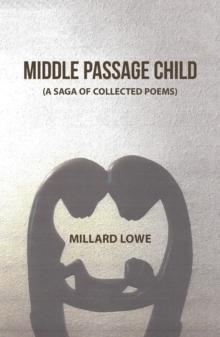 Middle Passage Child : (A Saga of Collected Poems)