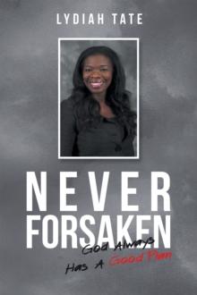 Never Forsaken : God Always Has a Good Plan