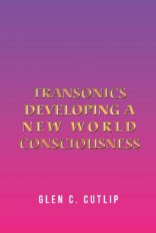 Transonics : Developing a New World Consciousness