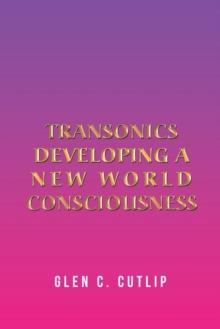 Transonics : Developing a New World Consciousness