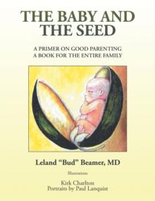 The Baby and the Seed : A Primer on Good Parenting  a Book for the Entire Family