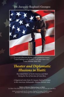 Theater and Diplomatic Illusions in Haiti: the United States of North America and Haiti Facing the Pact of San Jose of Costa Rica. : A Registered Letter from Dr. Jacques-Raphael Georges to the America